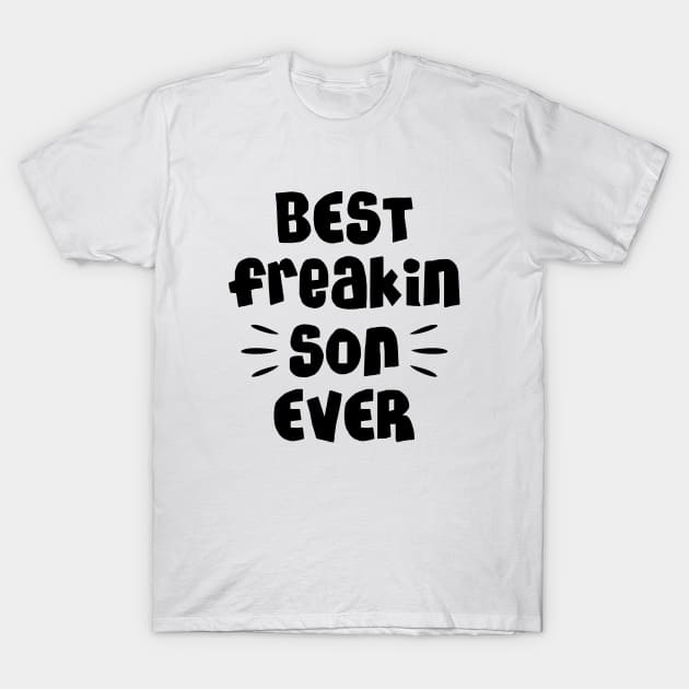 Best freakin son ever T-Shirt by NotoriousMedia